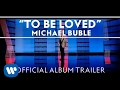 Michael Bublé - To Be Loved [Official Album Trailer ...