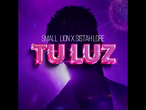 Tu Luz - Small Lion Ft Sistah Lore.
