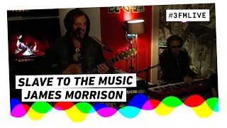James Morrison - Slave To The Music | 3FM Live
