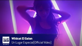 Wildcat El Galan - Un Lugar Especial (Official Video)