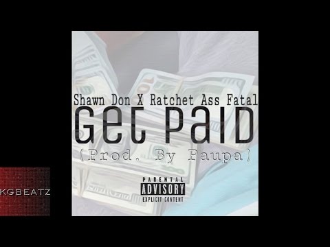 Shawn Don x Ratchet A** Fatal - Get Paid [Prod. By Paupa] [New 2016]