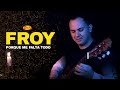 Froy - Porque Me Falta Todo (Video Oficial)