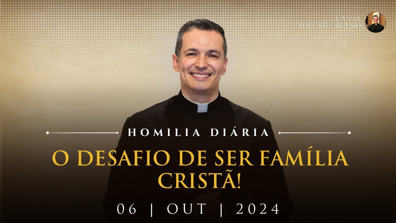 O desafio de ser família cristã! (Pe. Overland - Homilia - 06/10/2024)
