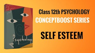 Class 12 Psychology Chapter 2 - Self and Personality | Self Esteem | Concept Boost Series