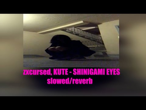zxcursed, KUTE - SHINIGAMI EYES slowed/reverb 🥀