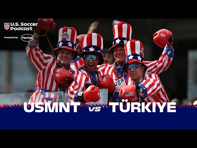 USMNT-Türkiye LIVE Post-Match Reaction | U.S. Soccer Podcast presented by Henkel