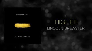 Lincoln Brewster - Higher | Unofficial Lyric Video