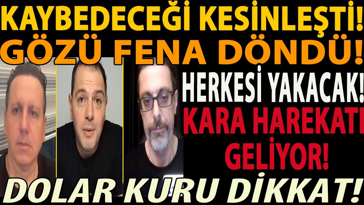 KAYBEDECEĞİ KESİNLEŞTİ! GÖZÜ FENA DÖNDÜ! HERKESİ YAKACAK! KARA HAREKATI GELİYOR! DOLAR KURU DİKKAT!