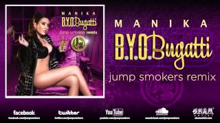 Manika &quot;B.Y.O.Bugatti&quot; Jump Smokers Remix