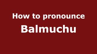 How to pronounce Balmuchu