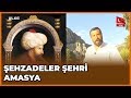 Şehzadeler Şehri Amasya | Şehzadeler-3 | 20 Ekim 2018