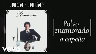 José José - Polvo enamorado (a capella) HQ