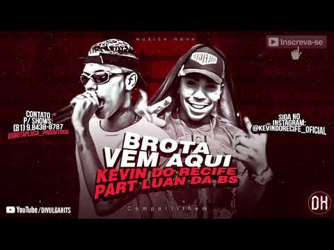 MC KEVIN DO RECIFE FEAT. LUAN DA BS - BROTA VEM AQUI