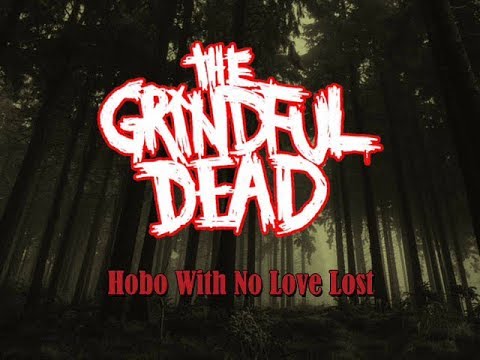THE GRINDFUL DEAD - Hobo With No Love Lost