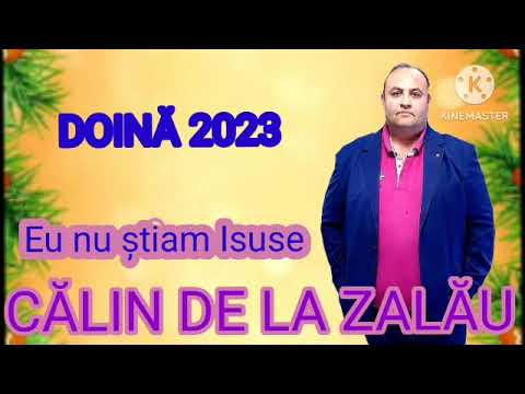 CĂLIN DE LA ZALĂU 🎷🎤DOINĂ- EU NU ȘTIAM ISUSE - 2023 (VIDEO OFICIAL) NOU