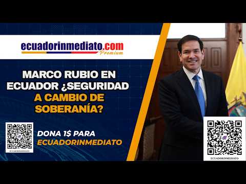 URGENTE Radio Pichincha: Marco Rubio en Ecuador ¿Seguridad a cambio de soberanía?