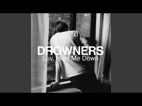 Luv, Hold Me Down - Drowners