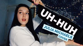 UH-HUH Julia Michaels (cover)