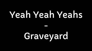 Yeah Yeah Yeahs - Graveyard (Lyrics)