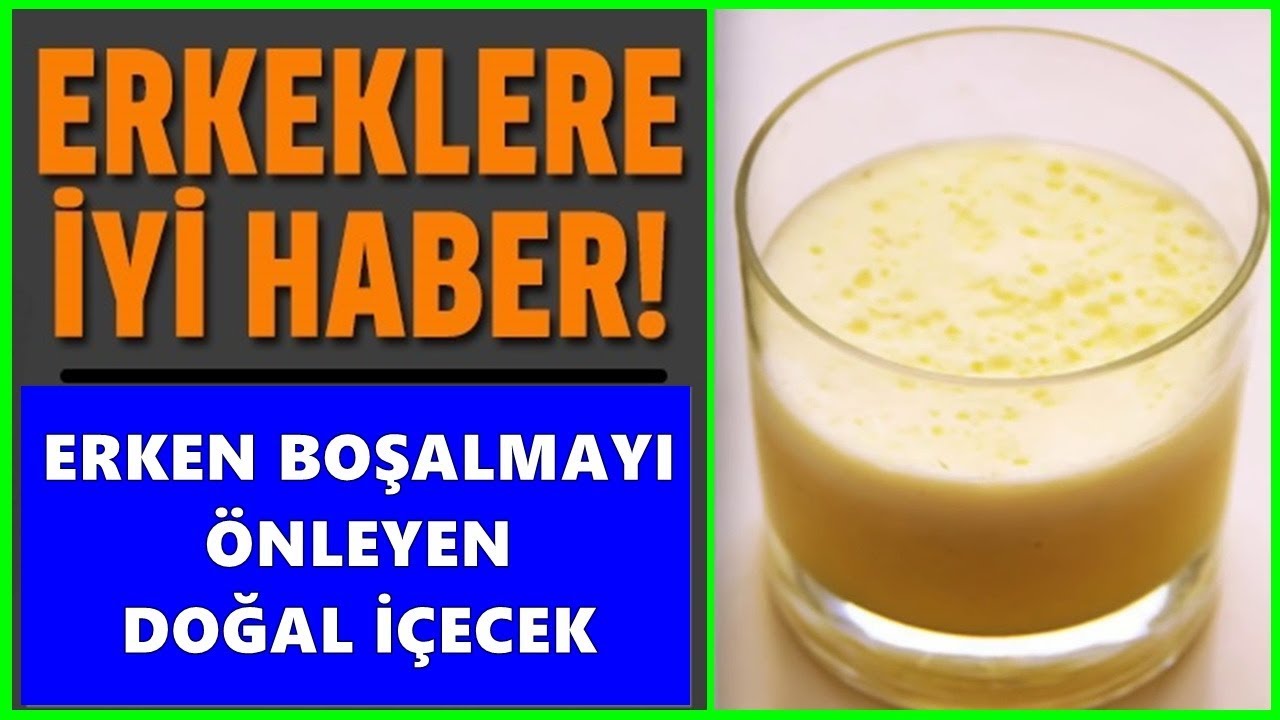 Erken Boşalmaya Bitkisel Çözüm Tarifleri Erken Boşalmaya Bitkisel Çözüm Tarifleri