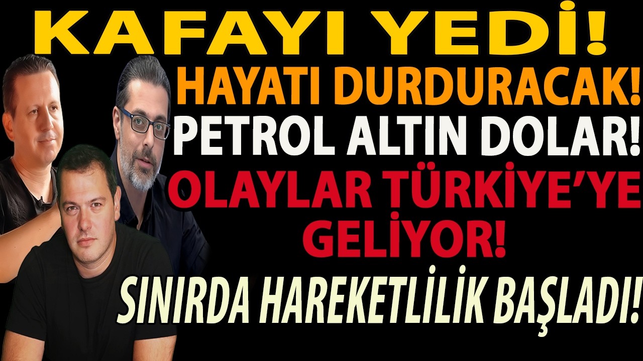 KAFAYI YEDİ! HAYATI DURDURACAK! PETROL ALTIN DOLAR! OLAYLAR TÜRKİYE’YE GELİYOR! SINIRDA HAREKETLİLİK
