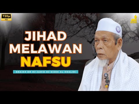 Jihad Melawan Nafsu Adalah Jihad Yang Paling Besar - Shaikh Dr Hj Jahid Hj Sidek Al-Khalidi