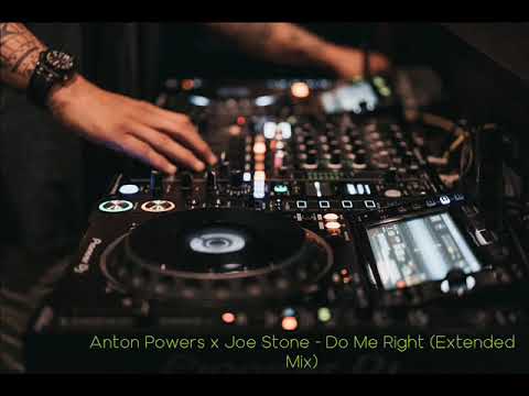 Anton Powers x Joe Stone - Do Me Right (Extended Mix)