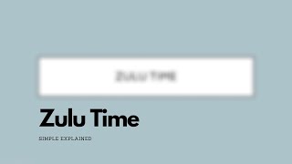 Zulu Time Simple Explained