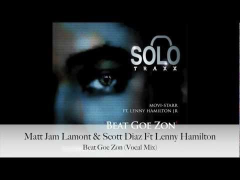 Matt Jam Lamont & Scott Diaz Ft Lenny Hamilton "Beat Goe Zon" Vocal Mix