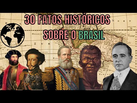 30 FATOS HISTÓRICOS QUE VOCÊ NÃO SABIA SOBRE O BRASIL