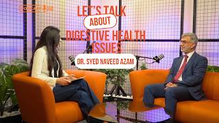 Understanding Digestive Disorders: Causes & Solutions | Dr. Syed Naveed Azam - Gastroenterologist