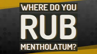 Where do you rub Mentholatum