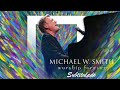 Michael W. Smith (Tauren Wells, Matt Redman) More love, more power - The heart of worship - Forever
