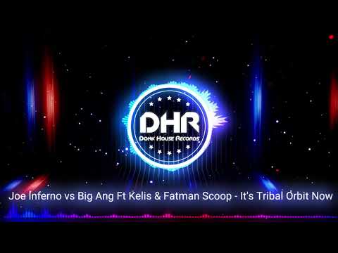 Joe Inferno vs Big Ang Ft Kelis & Fatman Scoop - It's Tribal Orbit Now - DHR