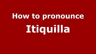 How to pronounce Itiquilla
