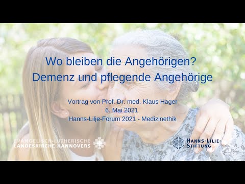 Wo bleiben die Angehörigen? Demenz und pflegende Angehörige - Vortrag  Hanns-Lilje-Forum am 6.5.2021