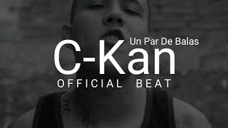 C-kan Un Par De Balas - Official Beat