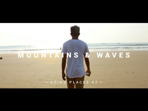 MOUNTAINS & WAVES - Goa, India | Going Places 02 || الجبال وأمواج - غوا، الهند