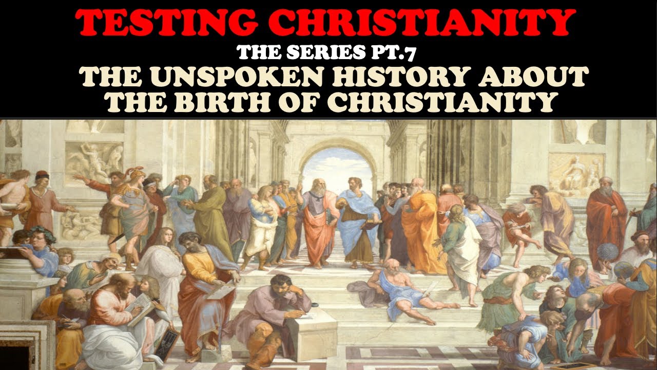 TESTING CHRISTIANITY (PT. 7) THE UNSPOKEN HISTORY ABOUT THE BIRTH OF CHRISTIANITY