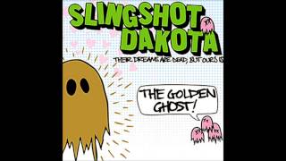 Slingshot Dakota - Their Dreams are Dead But Ours Is The Golden Ghost (Full Album)