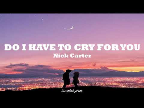 Do I Have To Cry For You - Nick Carter (Lyrics)