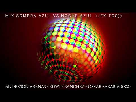 MIX SOMBRA AZUL VS NOCHE AZUL  EXITOS TRES DJS ((KS))