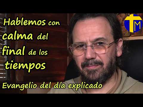 Evangelio de hoy explicado. Padre David de Jesús. Hablemos con calma del final de los tiempos.
