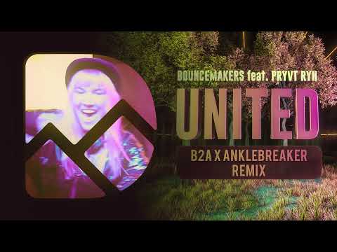 BounceMakers feat. PRYVT RYN - United (B2A & Anklebreaker Remix)