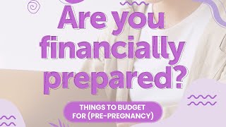Are you financially prepared  Things to budget for pre pregnancy