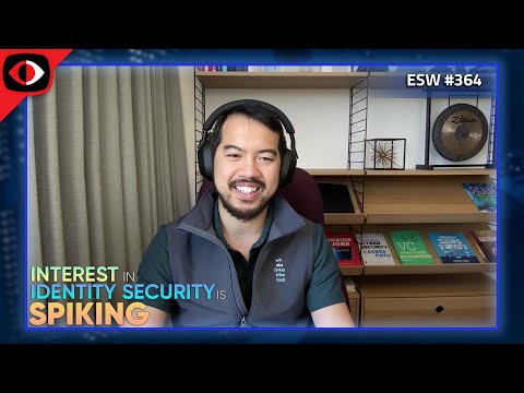Interest in Identity Security is Spiking - Will Lin - ESW #364