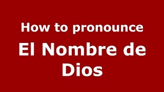 How to pronounce El Nombre De Dios