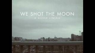 We Shot The Moon - Come Back