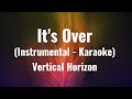 It's Over (Original Instrumental - Karaoke)  |  Vertical Horizon