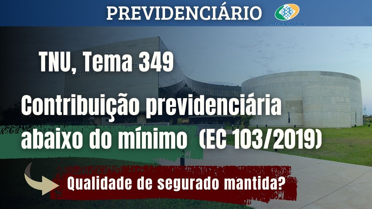 Contribuição previdenciária abaixo do mínimo.  TNU, Tema 349
